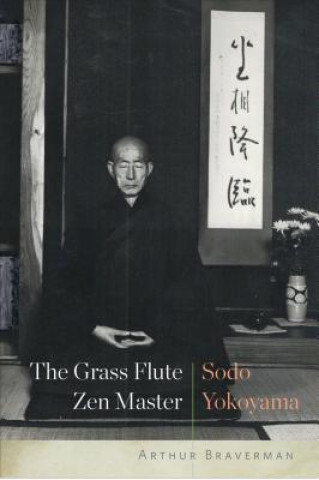 Книга The Grass Flute Zen Master: Sodo Yokoyama Arthur Braverman