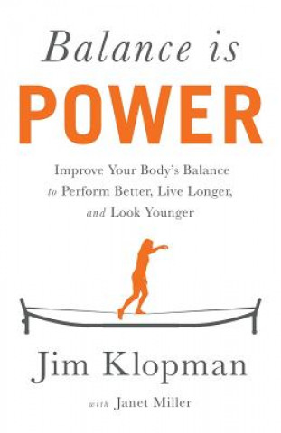 Książka Balance Is Power: Improve Your Body's Balance to Perform Better, Live Longer, and Look Younger Jim Klopman
