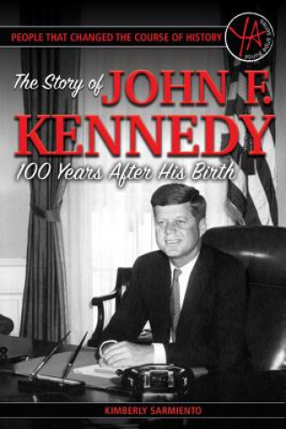 Könyv People That Changed the Course of History: The Story of John F. Kennedy 100 Years After His Birth Atlantic Publishing Group