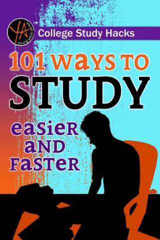 Carte College Study Hacks: 101 Ways to Study Easier and Faster Atlantic Publishing Group