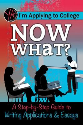 Kniha I M Applying to College: Now What? a Step-By-Step Guide to Writing Applications & Essays Atlantic Publishing Group