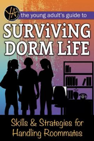 Kniha The Young Adult's Guide to Surviving Dorm Life: Skills & Strategies for Handling Roommates Atlantic Publishing Group