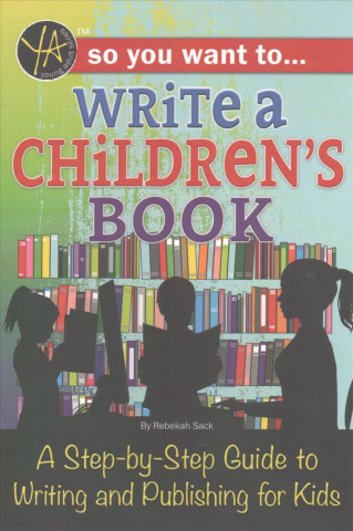 Kniha So You Want to Write a Children's Book: A Step-By-Step Guide to Writing and Publishing for Kids Atlantic Publishing Group