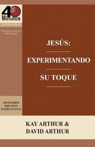 Carte Jesus: Experimentando Su Toque - Un Estudio de Marcos 1-6 / Jesus: Experiencing His Touch - A Study of Mark 1-6 Kay Arthur
