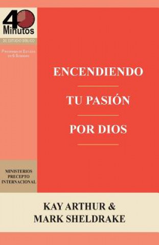 Libro Encendiendo Tu Pasion Por Dios / Ignite Your Passion for God Kay Arthur