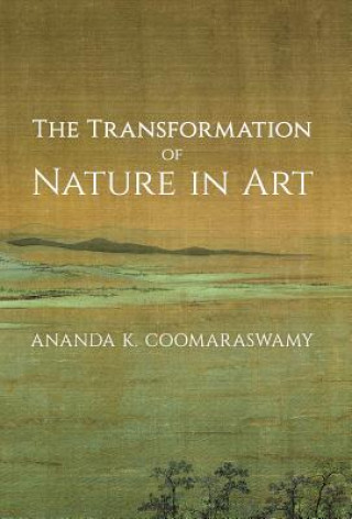 Kniha Transformation of Nature in Art Ananda K. Coomaraswamy