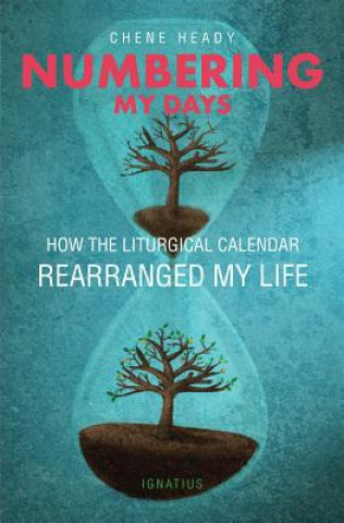 Könyv Numbering My Days: How the Liturgical Calendar Rearranged My Life Chene Heady