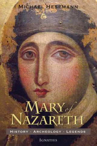 Carte Mary of Nazareth: History, Archaeology, Legends Michael Hesemann