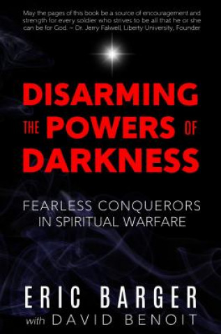 Buch Disarming the Powers of Darkness: Fearless Conquerors in Spiritual War Eric Barger