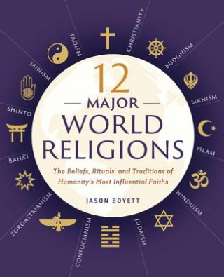 Carte 12 Major World Religions: The Beliefs, Rituals, and Traditions of Humanity's Most Influential Faiths Jason Boyett