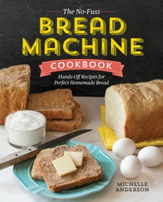 Kniha No-Fuss Bread Machine Cookbook Michelle Anderson