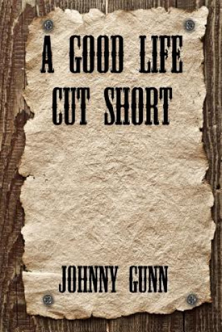 Kniha A Good Life Cut Short Johnny Gunn