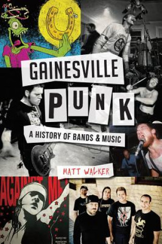 Kniha Gainesville Punk: A History of Bands & Music Matthew Walker