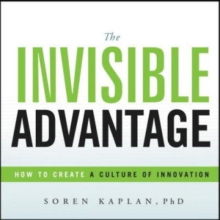 Könyv The Invisible Advantage: How to Create a Culture of Innovation Soren Kaplan