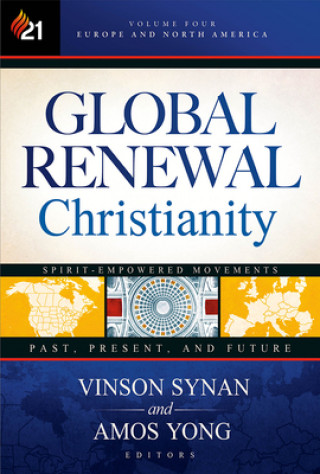 Carte Global Renewal Christianity: Europe and North America Spirit Empowered Movements: Past, Present, and Futurevolume 4 Vinson Synan