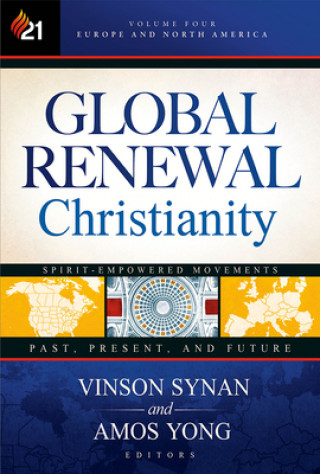 Kniha Global Renewal Christianity: Europe and North America Spirit Empowered Movements: Past, Present, and Futurevolume 4 Vinson Synan