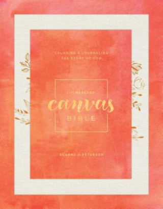 Könyv The Message Canvas Bible: Coloring and Journaling the Story of God Eugene H. Peterson