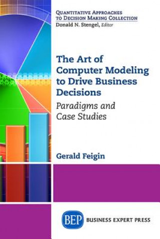 Kniha Art of Computer Modeling to Drive Business Decisions Gerald Feigin