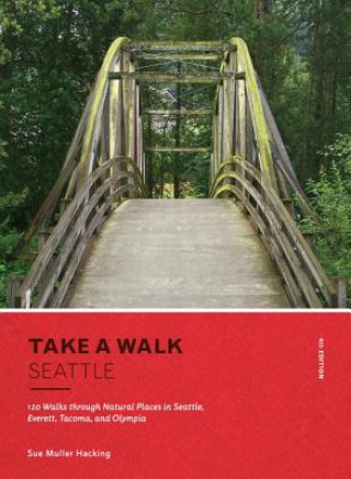 Książka Take a Walk: Seattle, 4th Edition: 120 Walks Through Natural Places in Seattle, Everett, Tacoma, and Olympia Susan M. Hacking