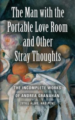 Carte Man with the Portable Love Room and Other Stray Thoughts Andrea Granahan