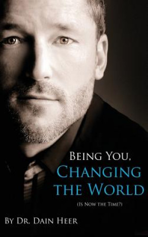 Carte Being You, Changing the World (Hardcover) Dr. Dain Heer