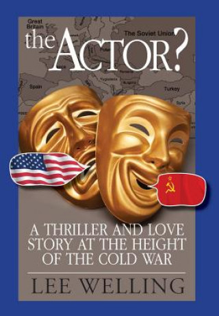 Könyv The Actor? a Thriller and Love Story at the Height of the Cold War Lee Welling