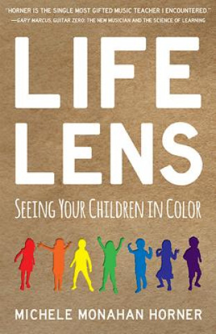 Kniha Life Lens: Seeing Your Children in Color Michele Monahan Horner