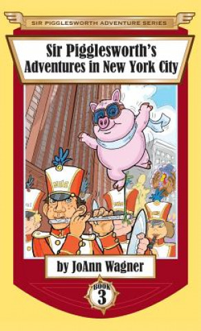 Kniha Sir Pigglesworth's Adventures in New York City JoAnn Wagner