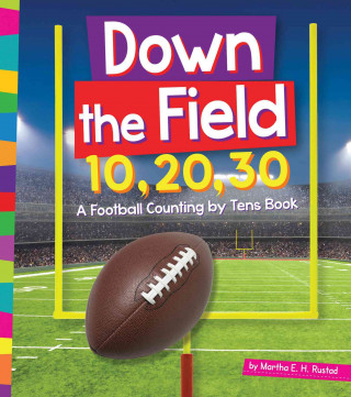 Książka Down the Field 10, 20, 30: A Football Counting by Tens Book Martha E. H. Rustad