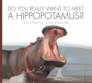 Carte Do You Really Want to Meet a Hippopotamus? Bridget Heos