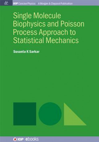 Libro Single Molecule Biophysics and Poisson Process Approach to Statistical Mechanics Susanta K. Sarkar