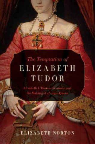 Kniha The Temptation of Elizabeth Tudor Elizabeth Norton