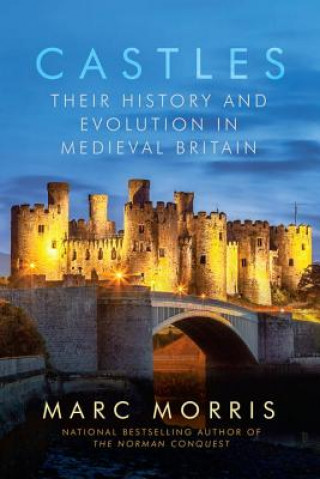 Book Castle: A History of the Architecture That Shaped Medieval Britain Marc Morris