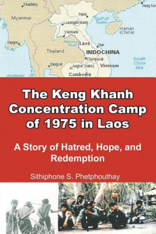 Książka Keng Khanh Concentration Camp of 1975 in Laos Sithiphone S. Phetphouthay