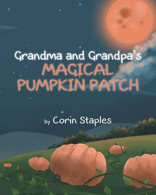 Kniha Grandma and Grandpa's Magical Pumpkin Patch Corin Staples