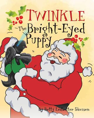 Könyv Twinkle, The Bright Eyed Puppy Betty Ledbetter Skousen
