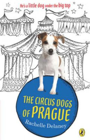 Kniha The Circus Dogs of Prague Rachelle Delaney