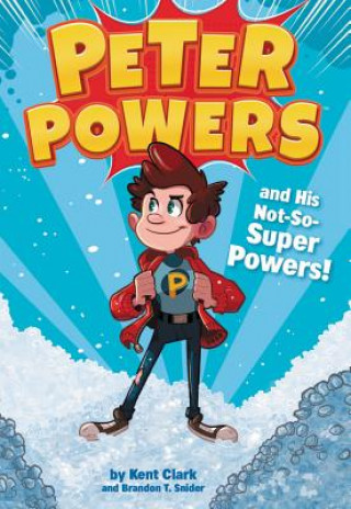 Knjiga Peter Powers and His Not-So-Super Powers! Kent Clark