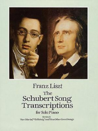 Kniha The Schubert Song Transcriptions for Solo Piano/Series I: "Ave Maria," "Erlkonig" and Ten Other Great Songs Franz Liszt