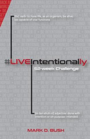 Buch #Liveintentionally: 52-Week Challenge Mark D. Bush