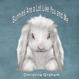 Book Bunnies Are a Lot Like You and Me: Volume 1 Christina Graham