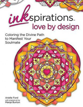 Kniha Inkspirations Love by Design: Coloring the Divine Path to Manifest Your Soulmate Arielle Ford