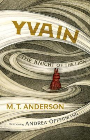 Könyv Yvain: The Knight of the Lion M. T. Anderson