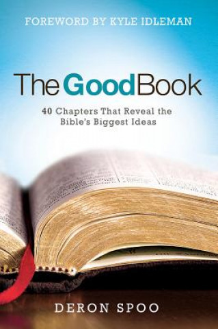 Kniha The Good Book: 40 Chapters That Reveal the Bible's Biggest Ideas Deron Spoo