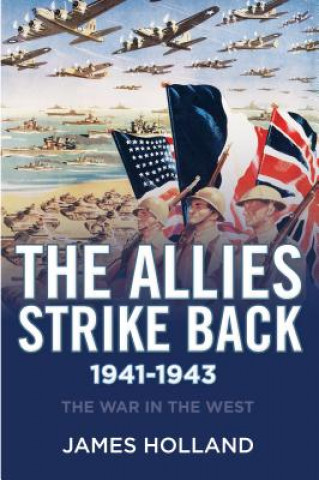 Kniha The Allies Strike Back, 1941-1943 James Holland