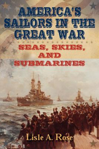 Book America's Sailors in the Great War Lisle A. Rose