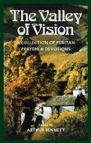 Carte The Valley of Vision: A Collection of Puritan Prayers and Devotions Arthur G. Bennett