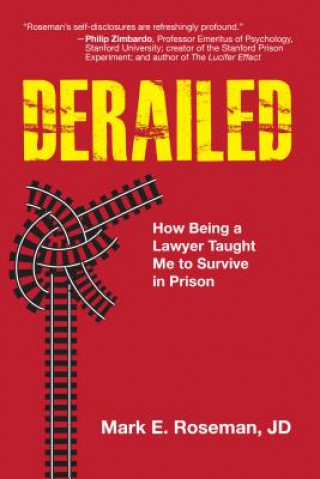 Knjiga Derailed: How Being a Lawyer Taught Me to Survive in Prison Mark E. Roseman