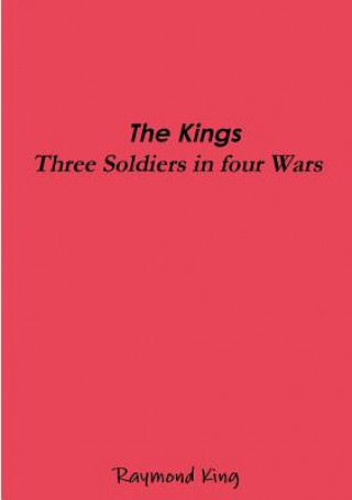 Kniha Kings - Three Soldiers Four Wars Raymond King