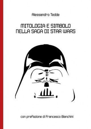 Könyv Mitologia e Simbolo Nella Saga Di Star Wars Alessandro Tedde
